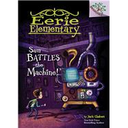 Sam Battles the Machine!: A Branches Book (Eerie Elementary #6) (Library Edition)