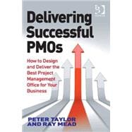 Delivering Successful PMOs: How to Design and Deliver the Best Project Management Office for your Business