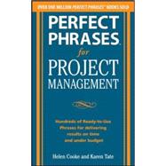 Perfect Phrases for Project Management: Hundreds of Ready-to-Use Phrases for Delivering Results on Time and Under Budget