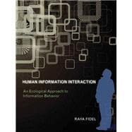 Human Information Interaction An Ecological Approach to Information Behavior,9780262553797