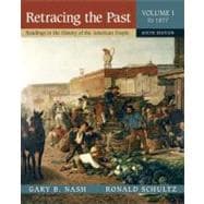 Retracing the Past Readings in the History of the American People, Volume I (To 1877)