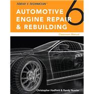 Today’s Technician: Automotive Engine Repair & Rebuilding, Classroom Manual and Shop Manual