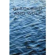 Blackbird and Wolf : Poems