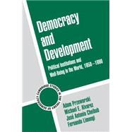 Democracy and Development: Political Institutions and Well-Being in the World, 1950â€“1990