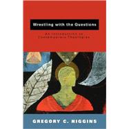 Wrestling with the Questions : An Introduction to Contemporary Theologies