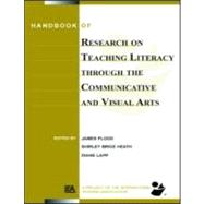 Handbook of Research on Teaching Literacy Through the Communicative and Visual Arts: Sponsored by the International Reading Association