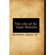 The Life of Sir Isaac Newton