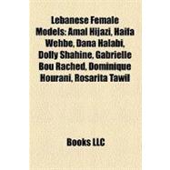Lebanese Female Models : Amal Hijazi, Haifa Wehbe, Dana Halabi, Dolly Shahine, Gabrielle Bou Rached, Dominique Hourani, Rosarita Tawil