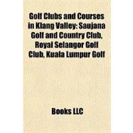 Golf Clubs and Courses in Klang Valley : Saujana Golf and Country Club, Royal Selangor Golf Club, Kuala Lumpur Golf
