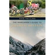 Raise the Clans The Wargamer's Guide to the Jacobite Britain