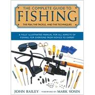 The Complete Guide to Fishing; The Fish, the Tackle, and the Techniques