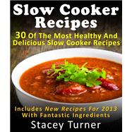 Slow Cooker Recipes: 30 Of The Most Healthy And Delicious Slow Cooker Recipes: Includes New Recipes For 2015 With Fantastic Ingredients