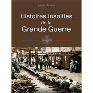 Histoires insolites de la Grande Guerre