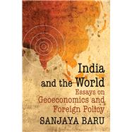 India and the World Essays on Geo-economics and Foreign Policy