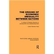 The Origins of Economic Inequality Between Nations: A Critique of Western Theories on Development and Underdevelopment