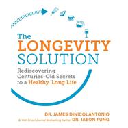The Longevity Solution Rediscovering Centuries-Old Secrets to a Healthy, Long Life