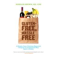 Gluten-Free, Hassle Free : A Simple, Sane, Dietitian-Approved Program for Eating Your Way Back to Health