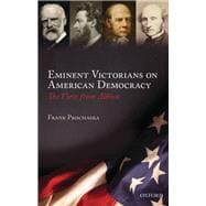 Eminent Victorians on American Democracy The View from Albion