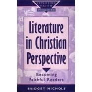 Literature in Christian Perspective : Becoming Faithful Readers