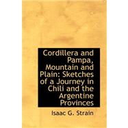 Cordillera and Pampa, Mountain and Plain : Sketches of a Journey in Chili and the Argentine Provinces