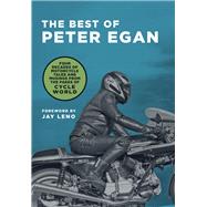 The Best of Peter Egan Four Decades of Motorcycle Tales and Musings from the Pages of Cycle World,9780760363799