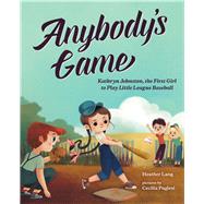 Anybody's Game Kathryn Johnston, the First Girl to Play Little League Baseball