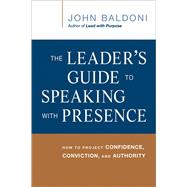 The Leader's Guide to Speaking with Presence