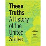 These Truths: A History of the United States (Combined Volume) (with Norton Illumine Ebook and InQuizitive)