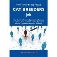 How to Land a Top-paying Cat Breeders Job: Your Complete Guide to Opportunities, Resumes and Cover Letters, Interviews, Salaries, Promotions; What to Expect from Recruiters and More