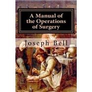 A Manual of the Operations of Surgery