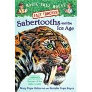 Sabertooths and the Ice Age A Nonfiction Companion to Magic Tree House #7: Sunset of the Sabertooth