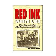 Red Ink, White Lies : The Rise and Fall of Los Angeles Newspapers, 1920-1962