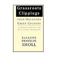 Grassroots Clippings from Oklahoma Green Country : A Democrat's Birds-Eye View of History Happening