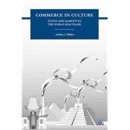 Commerce in Culture States and Markets in the World Film Trade