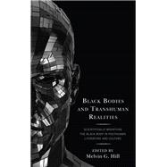 Black Bodies and Transhuman Realities Scientifically Modifying the Black Body in Posthuman Literature and Culture