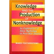 Knowledge and the Production of Nonknowledge
