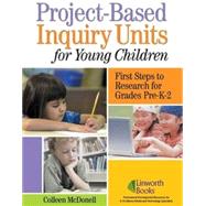 Project-based Inquiry Units for Young Children: First Steps to Research for Grades Pr - K - 2
