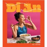Di An The Salty, Sour, Sweet and Spicy Flavors of Vietnamese Cooking with TwayDaBae (A Cookbook)