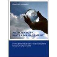 Anticipatory Water Management û Using ensemble weather forecasts for critical events: UNESCO-IHE Phd Thesis