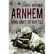Arnhem Nine Days of Battle