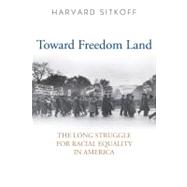 Toward Freedom Land : The Long Struggle for Racial Equality in America