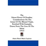 Fairest Flower of Paradise : Considerations on the Litany of the Blessed Virgin, Enriched with Examples Drawn from the Lives of the Saints (1922)