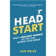 Head Start Build a resilient mindset so you can achieve your goals