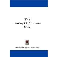 The Sowing of Alderson Cree