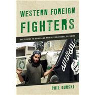 Western Foreign Fighters The Threat to Homeland and International Security