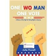 One (Wo)man, One Vote A History of the Fight for Voting Rights in America