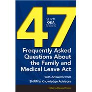 47 Frequently Asked Questions About the Family and Medical Leave Act With Answers from SHRM’s Knowledge Advisors
