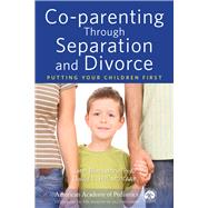 Co-parenting Through Separation and Divorce Putting Your Children First