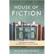House of Fiction From Pemberley to Brideshead, Great British Houses in Literature and Life