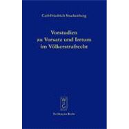 Vorstudien Zu Vorsatz und Irrtum Im Volkerstrafrecht : Versuch Einer Elementarlehre Fur eine Ubernationale Vorsatzdogmatik